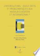 L’INTERCULTUREL : QUELS DÉFIS ET PROBLÉMATIQUES AUX NIVEAUX EUROPÉEN ET INTERNATIONAL ?