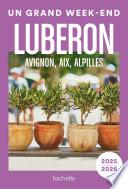 Luberon, Avignon, Aix, Alpilles Guide Un Grand Week-end