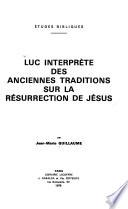 Luc interprète des anciennes traditions sur la résurrection de Jésus