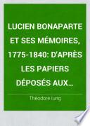 Lucien Bonaparte et ses mémoires, 1775-1840