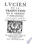 Lucien. De la traduction de N. Perrot, Sr d'Ablancourt ... Seconde édition reveue et corrigée