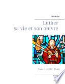 Luther sa vie et son oeuvre - tome 3 (1530 - 1546)