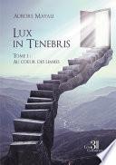 Lux in Tenebris - Tome 1 : Au cœur des limbes