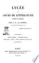 Lycêe ou cours de littêrature ancienne et moderne par J. F. La Harpe
