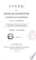 Lycee, ou Cours de litterature ancienne et moderne; par J.F. Laharpe. Tome premier [-seizieme]