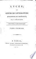 Lycee, ou Cours de litterature ancienne et moderne; par J.F. Laharpe. Tome premier [-seizieme]