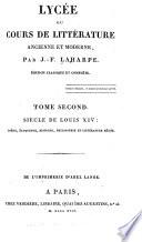 Lycée; ou, Cours de littérature ancienne et moderne: Siècle de Louis xiv: poésis, éloquence, histoire, philosophie et littérature mêlée