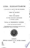 Lyra Elegantiarum. A collection of some of the best specimens of vers de société and vers d'occasion in the English language by deceased Authors. Edited by F. Locker, etc