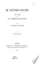M. Victor Cousin, sa vie et sa correspondance