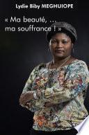 « Ma beauté, … ma souffrance ! »