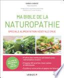 Ma Bible de la naturopathie spéciale alimentation végétale crue