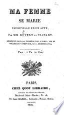Ma Femme se marie, vaudeville en un acte, etc
