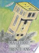 Ma guerre de trente ans