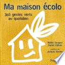 Ma maison écolo - 365 réflexes verts au quotidien