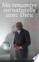Ma rencontre surnaturelle avec Dieu