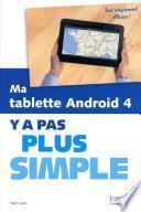 Ma tablette Android 4 Y a pas plus simple