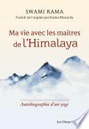 Ma vie avec les maîtres de l'Himalaya - Autobiographie d'un yogi