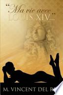 Ma Vie Avec Louis XIV... Version Integrale.