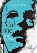Ma vie, ma réalité - Tome 1