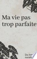 Ma vie pas trop parfaite