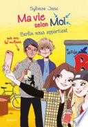 Ma vie selon moi - Berlin nous appartient