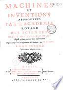 Machines et inventions approuvées par l'Académie royale des sciences depuis son établissement... (jusqu'en 1754) avec leur description