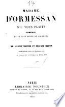 Madame d'Ormessan s'il vous plait? Comedie en 1 acte melee de couplets par --- et Edouard Martin