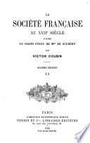 Madame de Sablé et Voiture. Montausier. Mademoiselle de Scudéry, ses amis et ses amies. Chapelain, Conrart, Sarasin, Pelisson, madame Carnuel, etc. Les Samedi: une séance du Samedi. Divertissements de la société au XVIIe siècle. promenades, cabinets de curiosités, ballets, sérésnades, etc., etc