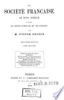 Madame de Sablé et Voiture. Montausier. Mademoiselle de Scudéry, ses amis et ses amies. Chapelain, Conrart, Sarasin, Pelisson, madame Cornuel, etc. Les Samedi: une séance du Samedi. Divertissements de la sociéte au XVIIe siècle, promenades, cabinets de curiosités, ballets, sérénades, etc., etc