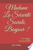 Madame La Sécurité Sociale, Bonjour: 2 ANS de Galère, Mais....