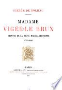 Madame Vigée-Le Brun, peintre de la reine Marie-Antoinette, 1755-1842