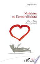 Madeleine ou l'amour désaliéné