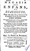 Magazin des enfans, ou Dialogues entre une sage gouvernante et plusieurs de ses élèves de la première distinction ...