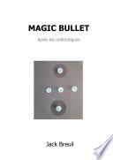 MAGIC BULLET. Après les antibiotiques