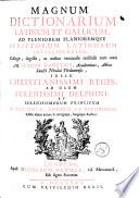 Magnum dictionarium latinum et gallicum ad pleniorem planioremque scriptorum latinorum intelligentiam, collegit, ...