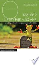 Mai 68 ? Le mythe a 50 ans