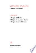 Maigret à l'école ; Maigret et la jeune morte ; Maigret chez le ministre