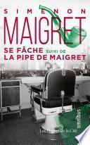 Maigret se fâche suivi de La pipe de Maigret