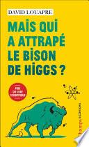Mais qui a attrapé le bison de Higgs ?