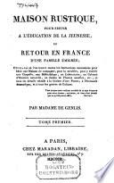 Maison rustique, pour servir à l'éducation de la jeunesse, ou retour en France d'une famille émigrée
