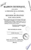 Maison rustique, pour servir a l'éducation de la jeunesse, ou Retour en France d'une famille émigrée ... Par madame de Genlis. Tome premier [-troisieme]