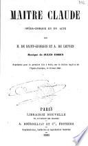 Maître Claude. Opéra-comique en un acte