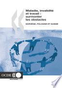 Maladie, invalidité et travail : surmonter les obstacles (Vol. 1) Norvège, Pologne, Suisse