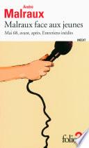 Malraux face aux jeunes. Mai 68, avant, après. Entretiens inédits