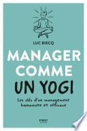 Manager comme un yogi - Les clés d'un management humaniste et efficace