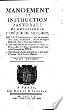 MANDEMENT ET INSTRUCTION PASTORALE DE MONSEIGNEUR L'EVÊQUE DE SOISSONS, PORTANT condamnation I. du Commentaire Latin du FR. HARDOUIN, de la Compagnie de JESUS, sur le Nouveau Testament. 2. Des trois parties de l'Histoire du Peuple de Dieu ...... Par le P. ISAAC-JOSEPH BERRUYER, de la Compagnie de JESUS. 3. De plusieurs Libelles publiés pour la défense de la seconde Partie de cette Histoire