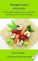 Mangez moins, vivez plus Votre guide pratique vers la restriction calorique avec nutrition optimale