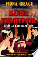 Manoir Thistlewood : Décès au bar clandestin (Un Mystère Cosy d'Eliza Montagu – Livre 4)