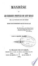 Manrèse, ou, Les exercices spitituels de Saint Ignace mis à la portée de tous les fidèles dans une exposition neuve et facile