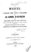 Manuel à l'usage des Pieux Associés de la Garde d'Honneur du Sacré-Cœur de Jésus, érigée ... dans l'Église des Religieuses de la Visitation Sainte Marie de Bourg (Ain). ... 2e édition